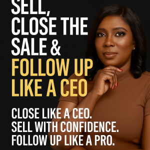 How to Sell, Close the Sale & Follow Up Like a CEO!